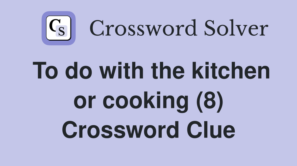 To do with the kitchen or cooking (8) Crossword Clue