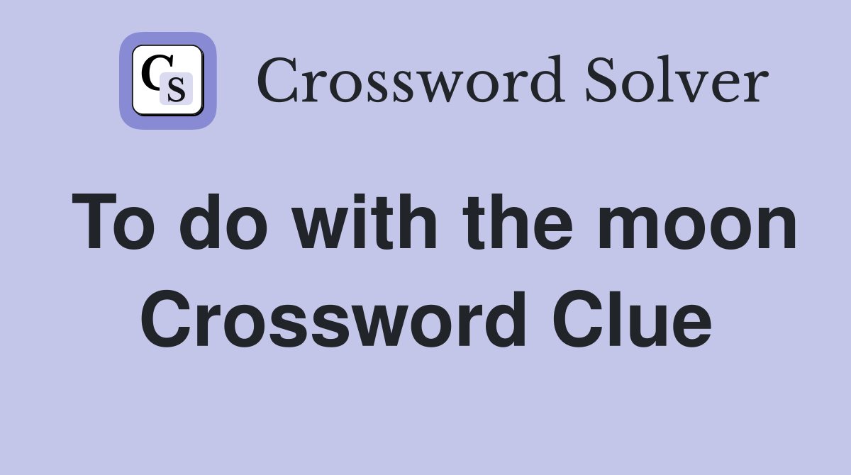 To do with the moon Crossword Clue