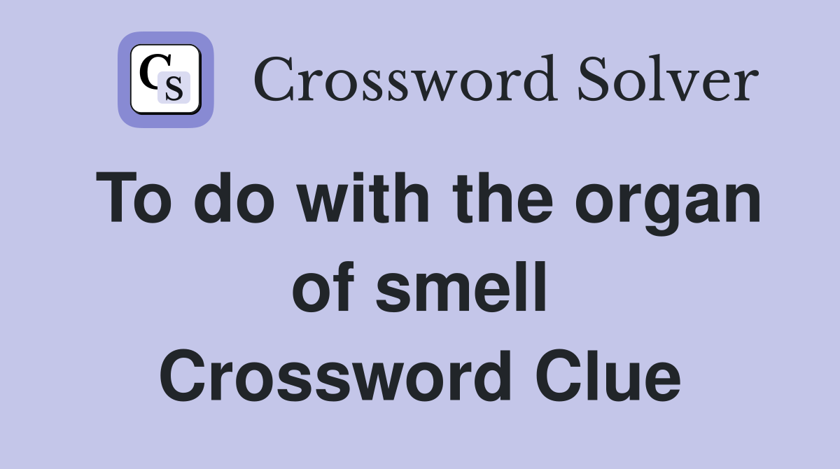 To do with the organ of smell Crossword Clue