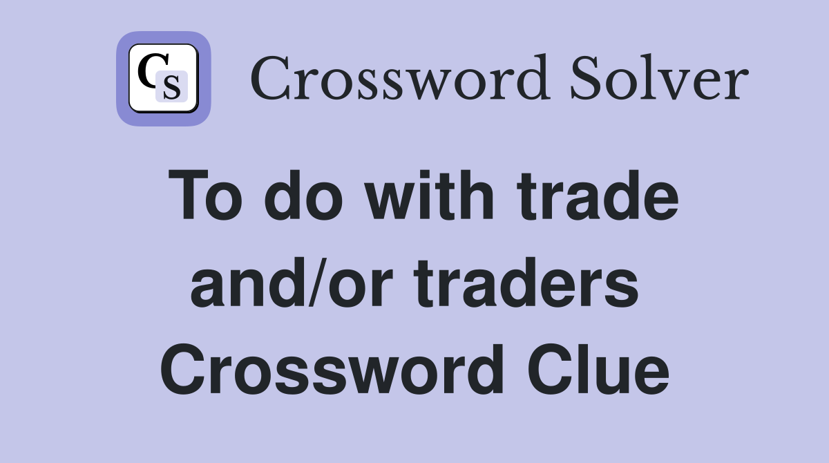To do with trade and/or traders Crossword Clue