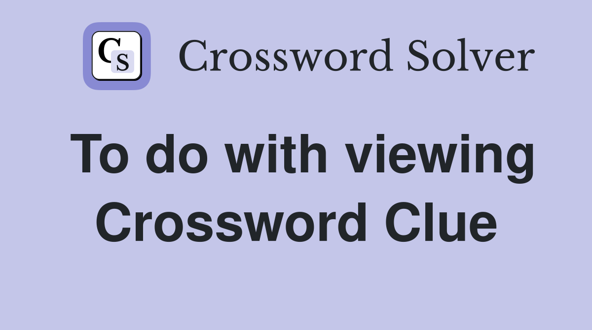 To do with viewing Crossword Clue
