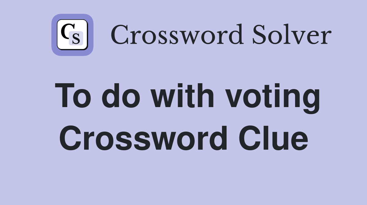 To do with voting Crossword Clue