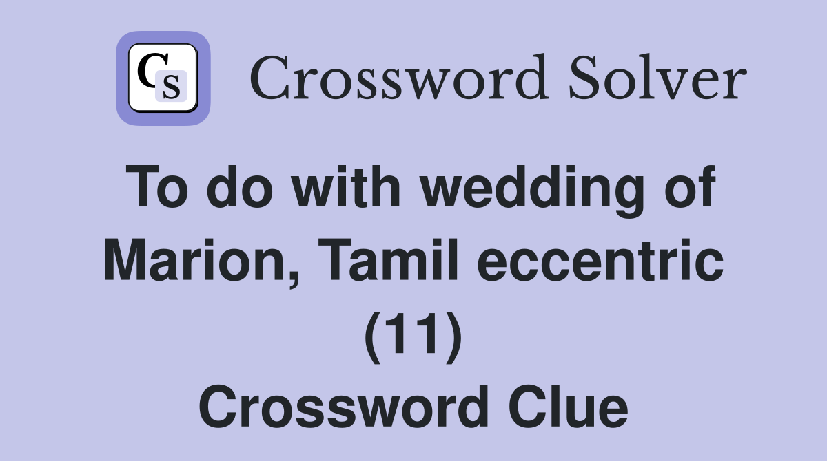 To do with wedding of Marion, Tamil eccentric (11) Crossword Clue