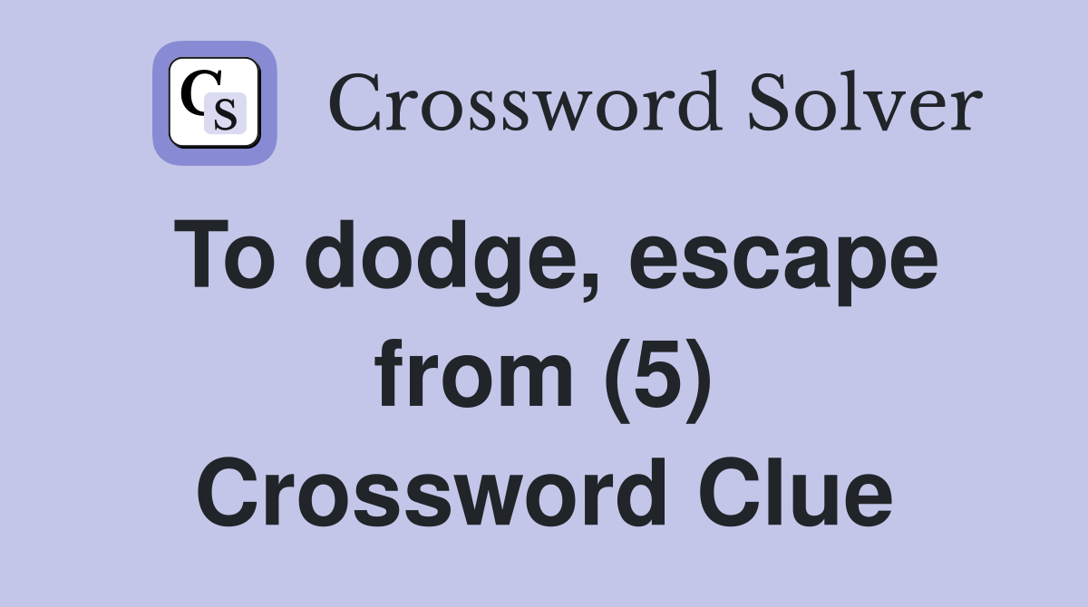 To dodge, escape from (5) Crossword Clue