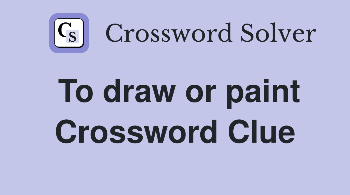 To draw or paint Crossword Clue