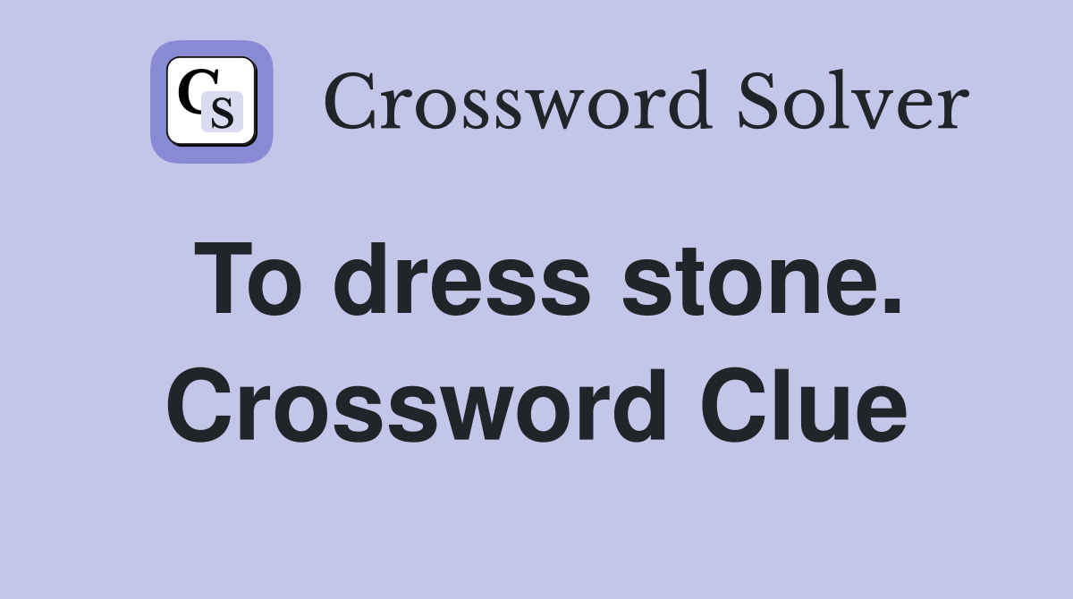 To dress stone. Crossword Clue