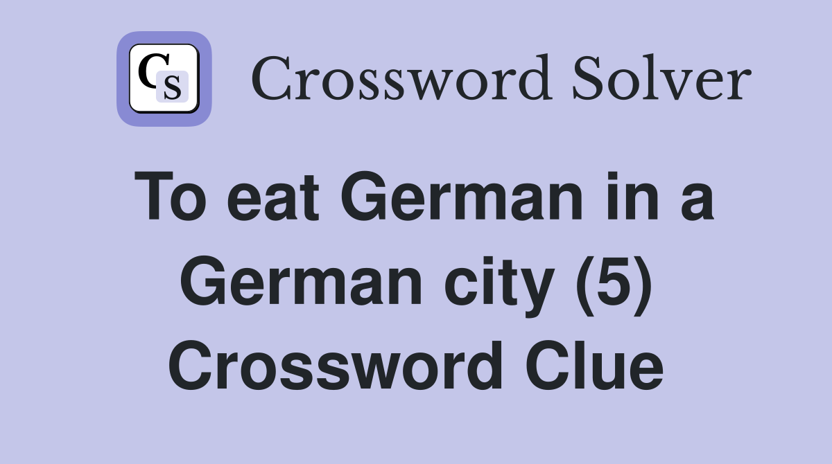 To eat German in a German city (5) Crossword Clue