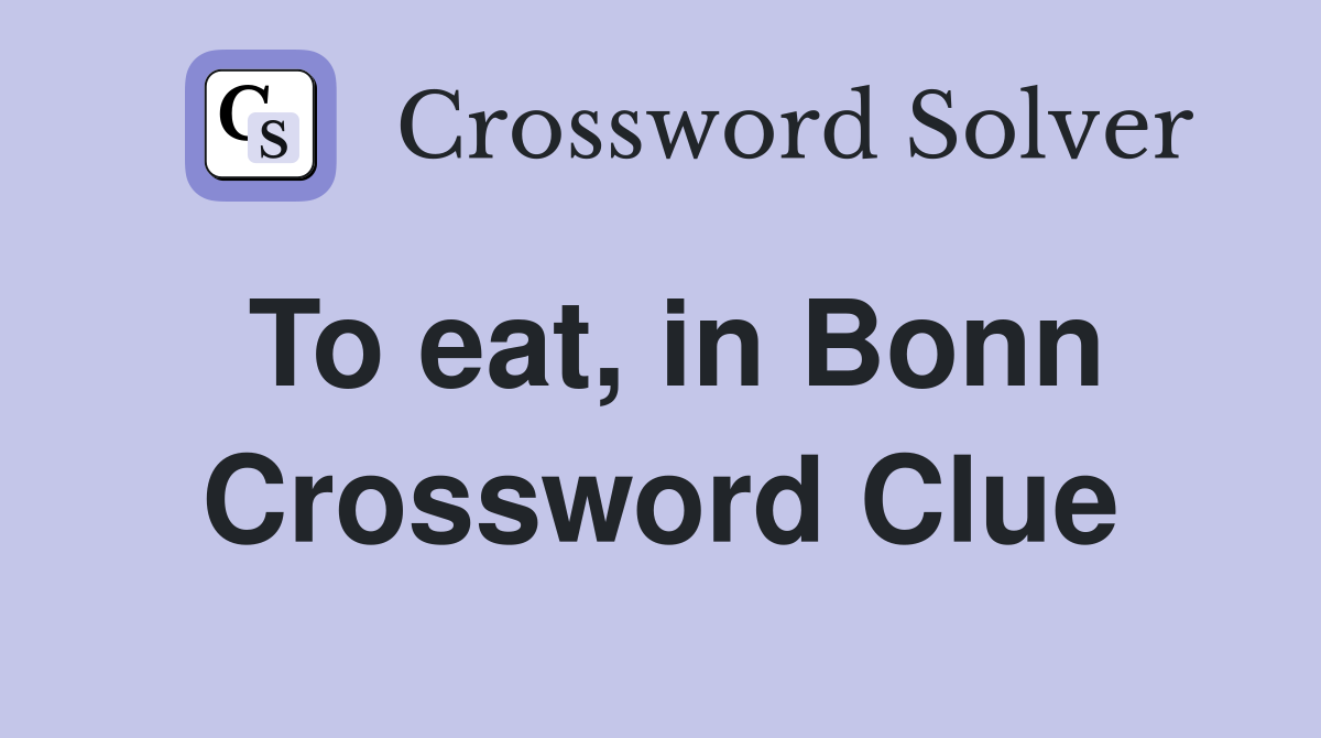 To eat, in Bonn Crossword Clue