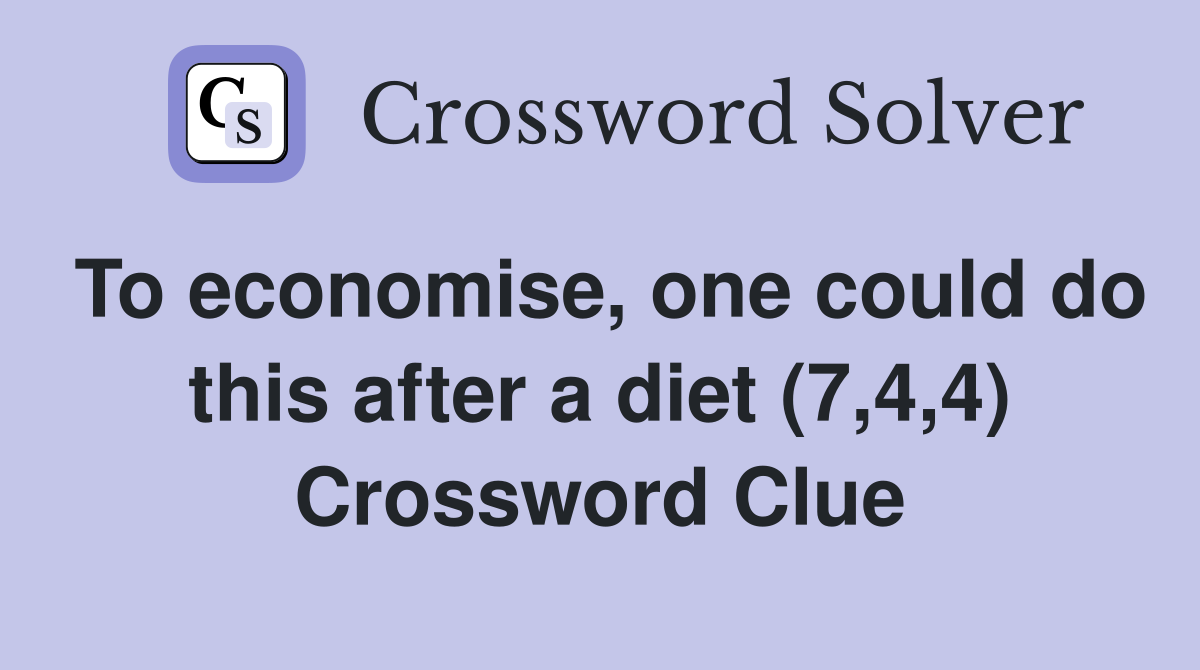 To economise, one could do this after a diet (7,4,4) Crossword Clue
