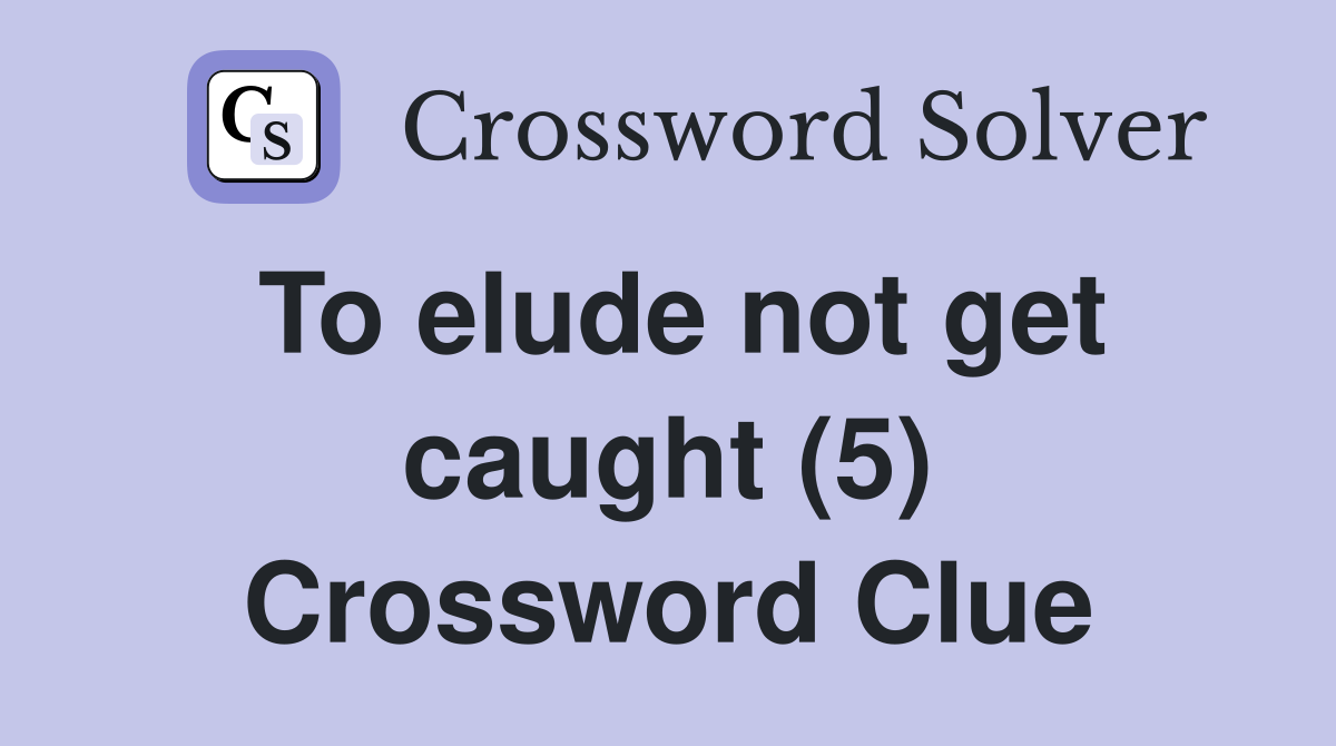 To elude not get caught (5) Crossword Clue
