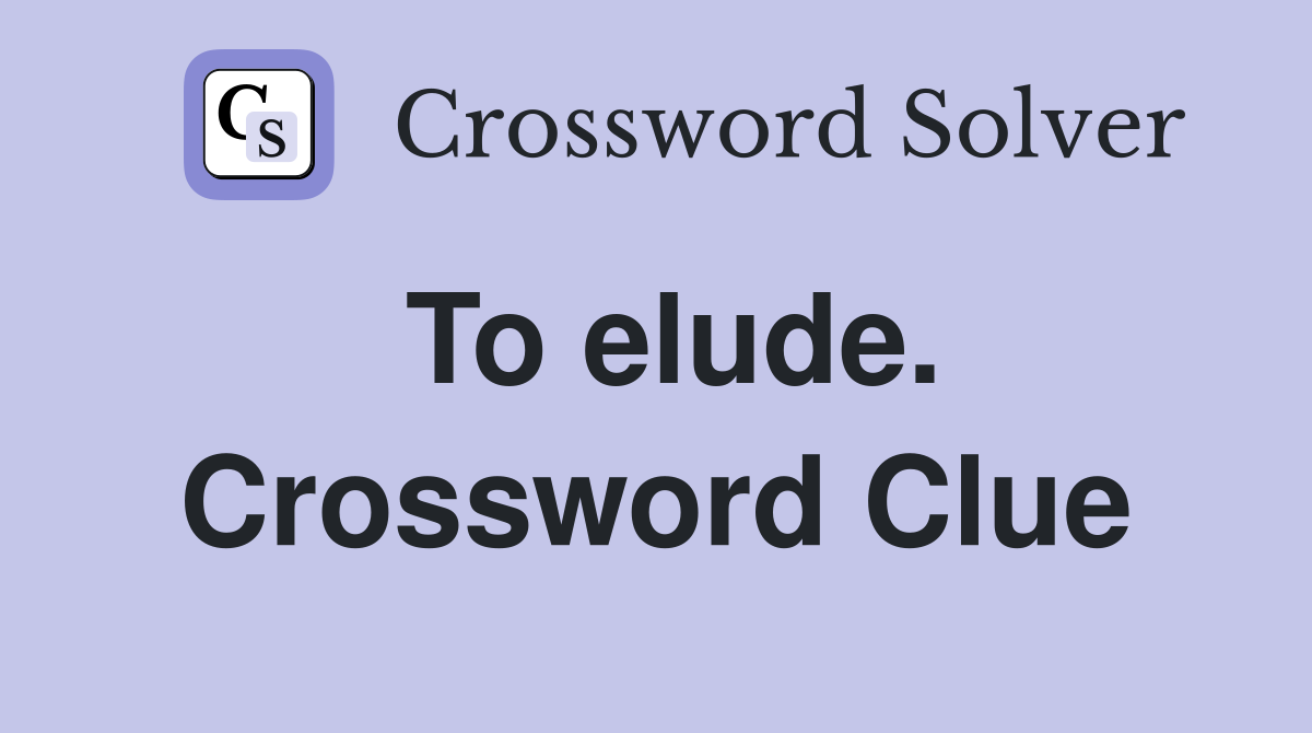 To elude. Crossword Clue