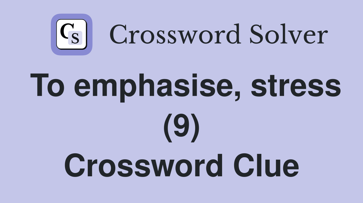 To emphasise, stress (9) Crossword Clue