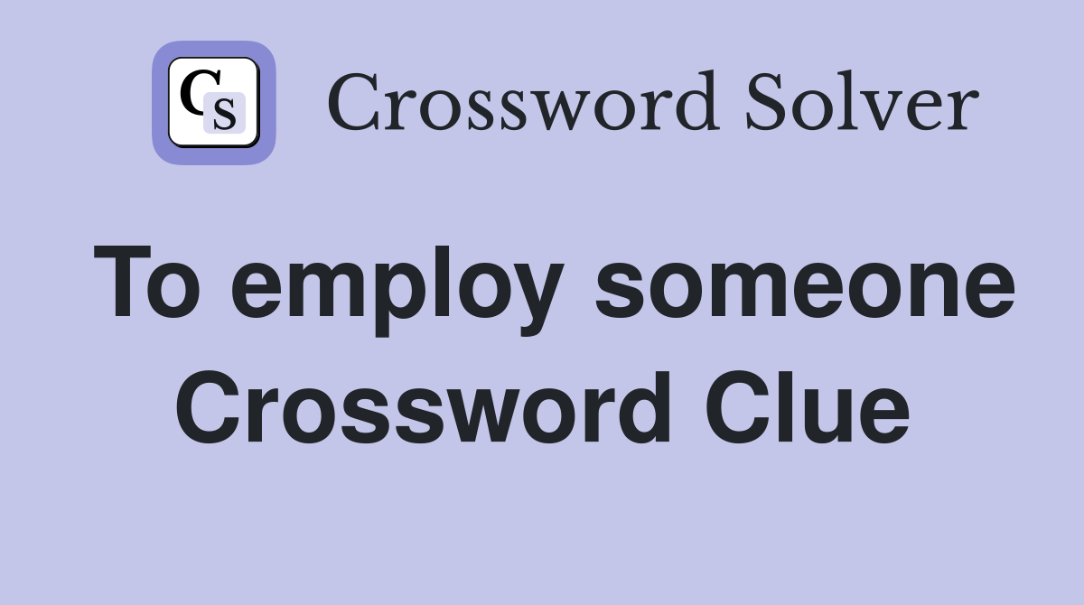 To employ someone Crossword Clue