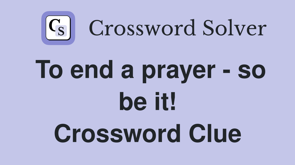 To end a prayer - so be it! Crossword Clue