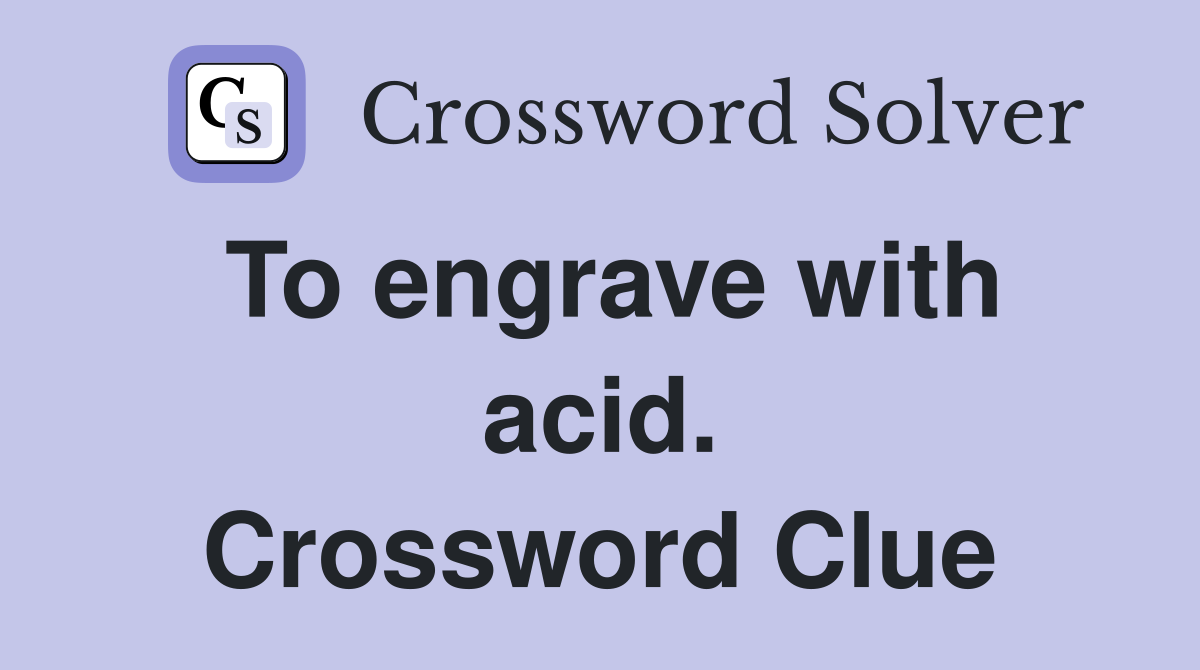 To engrave with acid. Crossword Clue