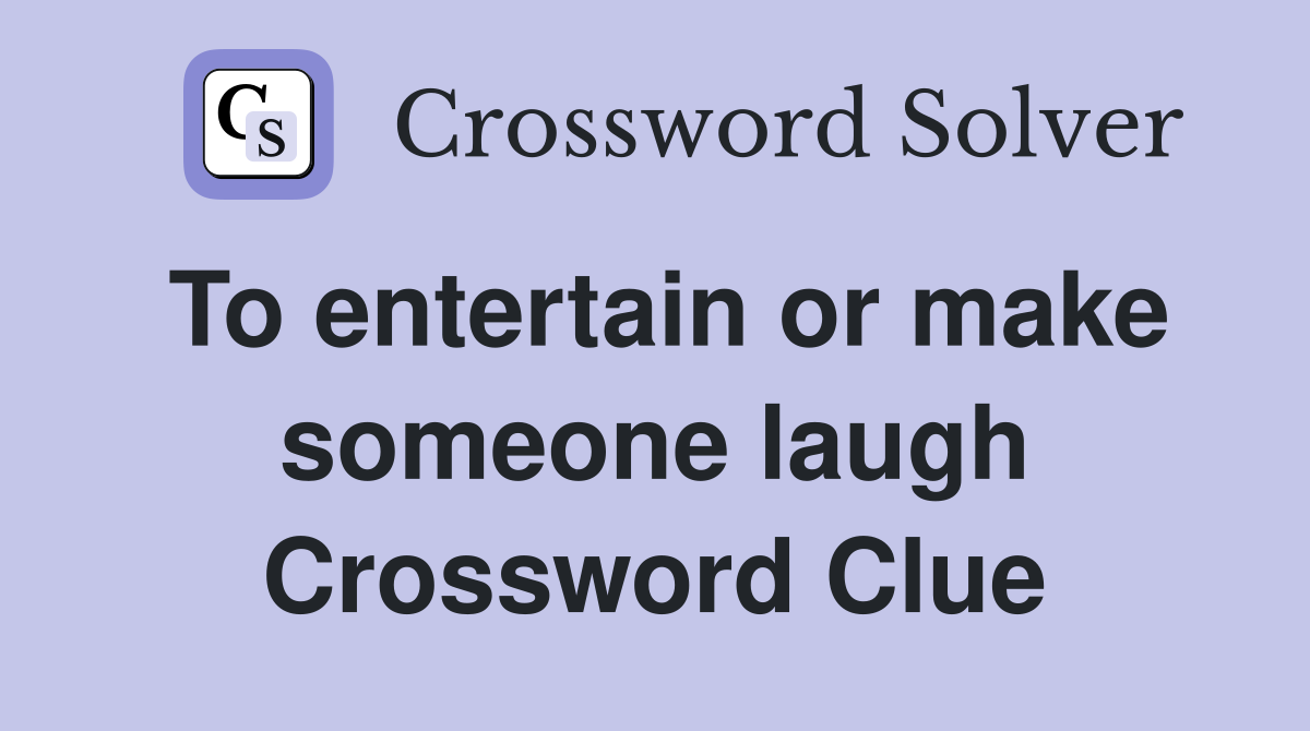 To entertain or make someone laugh Crossword Clue