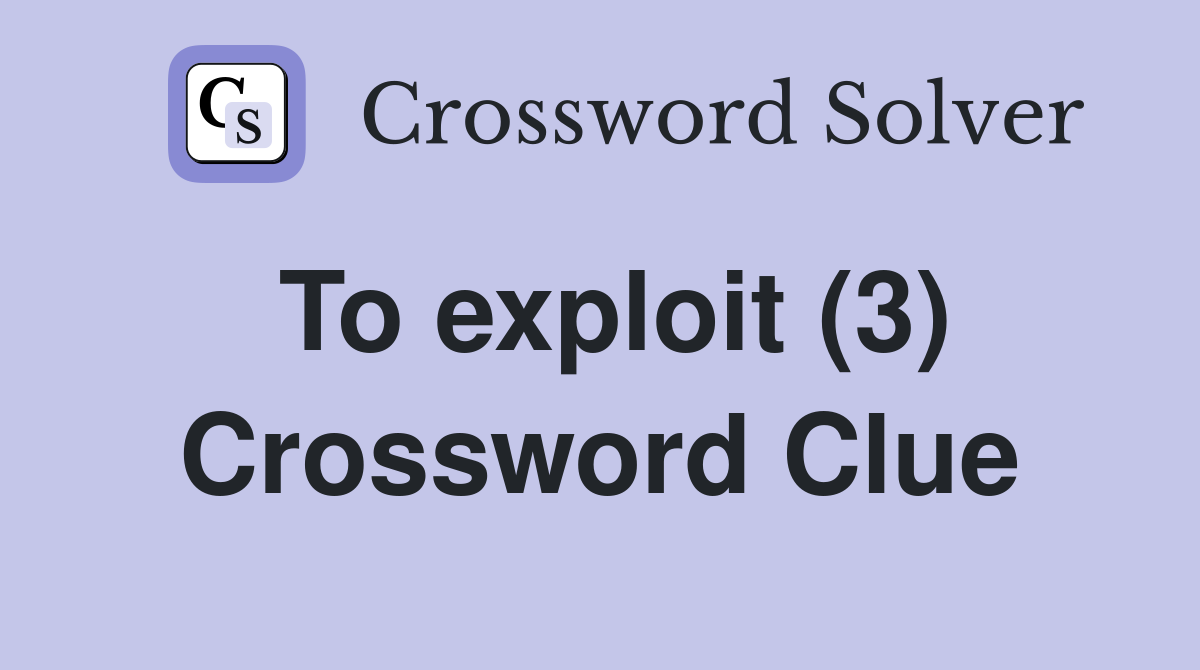 To exploit (3) Crossword Clue