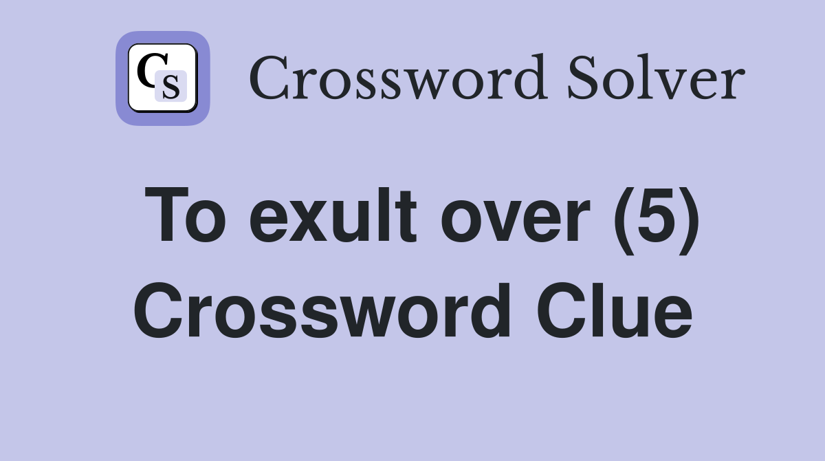 To exult over (5) Crossword Clue