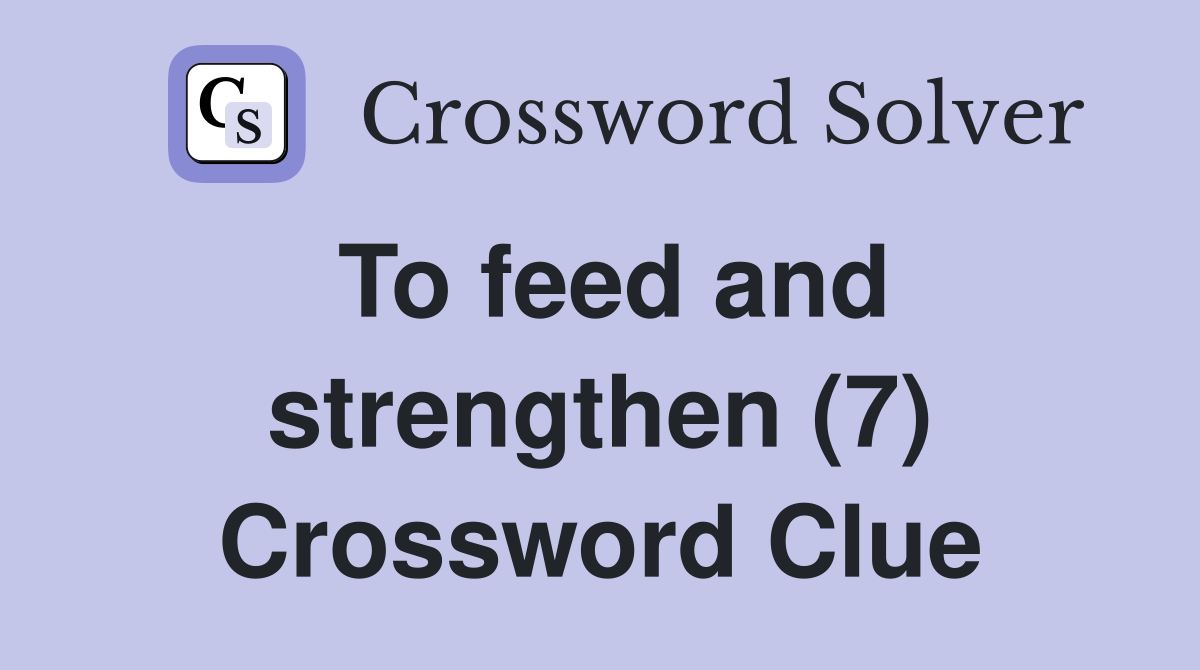 To feed and strengthen (7) Crossword Clue