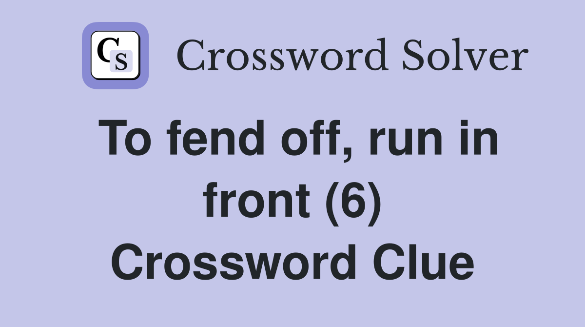 To fend off, run in front (6) Crossword Clue