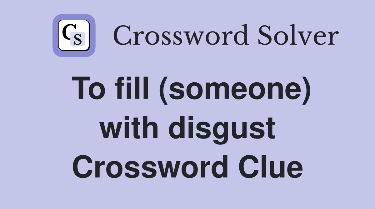 To fill (someone) with disgust Crossword Clue