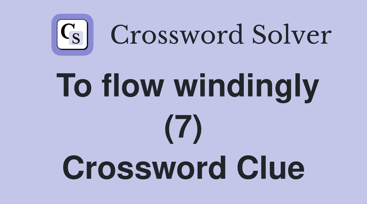 To flow windingly (7) Crossword Clue