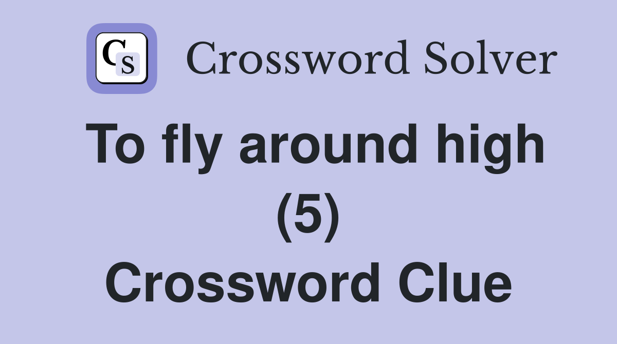 To fly around high (5) Crossword Clue