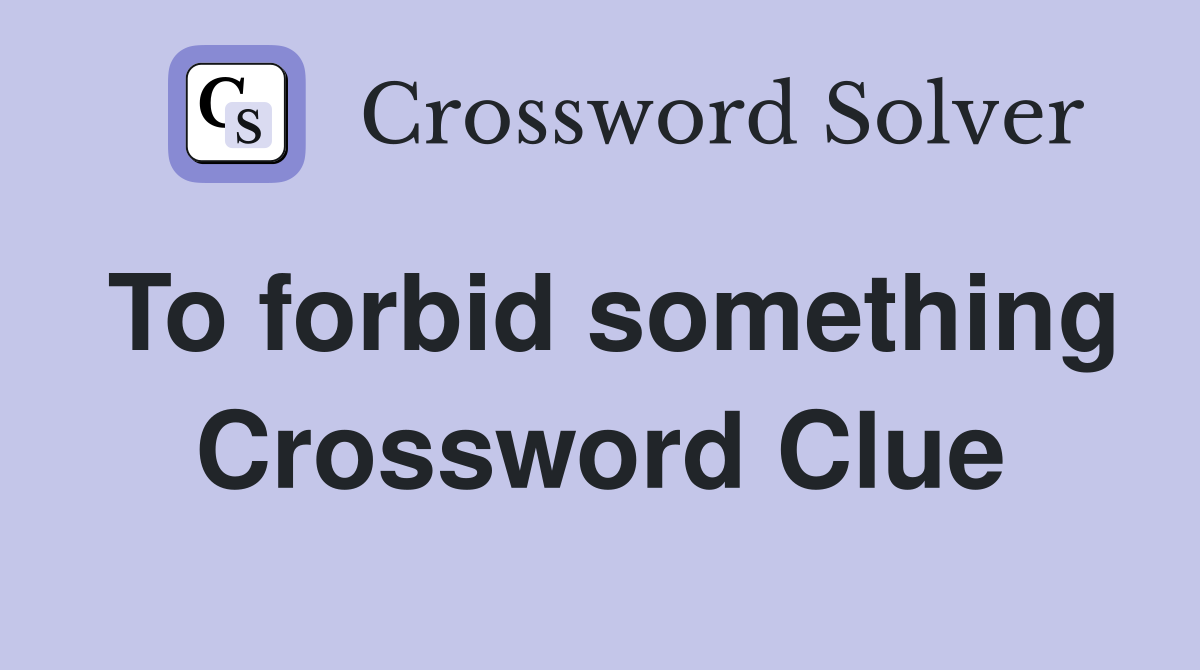 To forbid something Crossword Clue