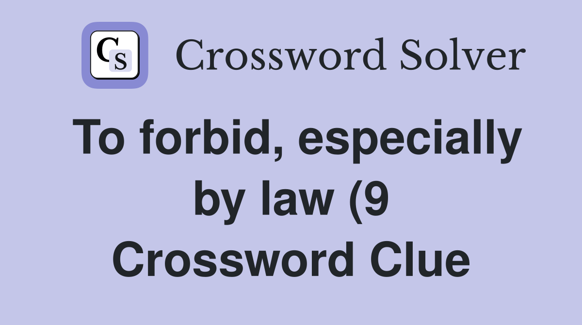 To forbid especially by law (9) Crossword Clue Answers Crossword To forbid especially by law (9) Crossword Clue Answers Crossword