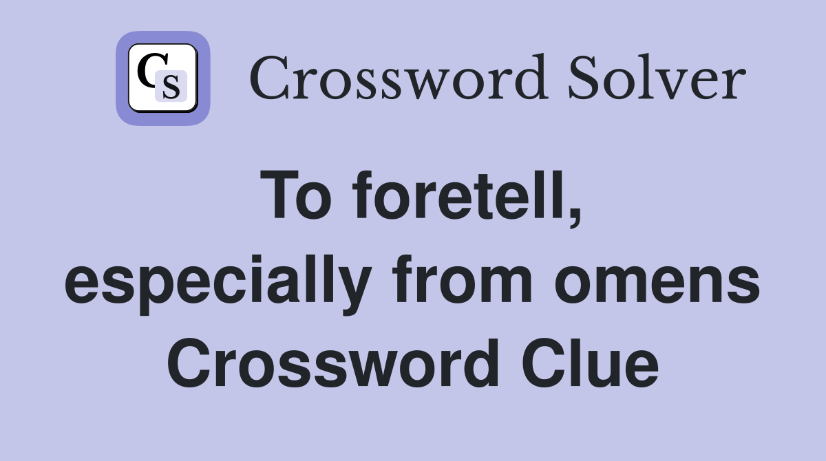 To foretell, especially from omens Crossword Clue