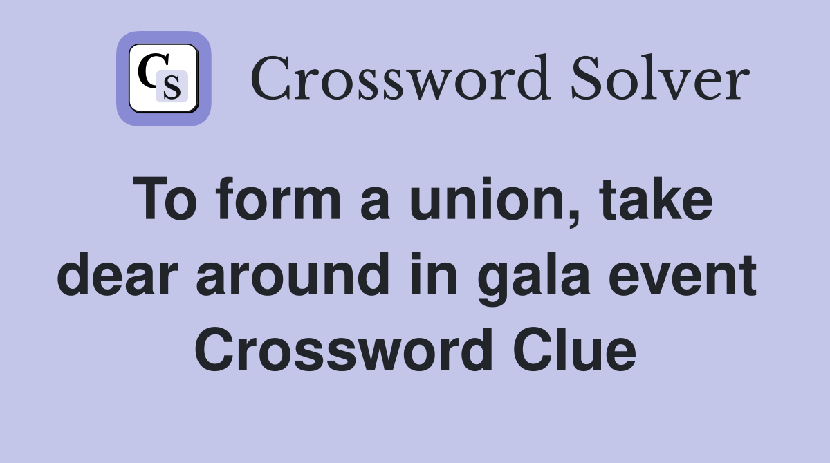 To form a union, take dear around in gala event  Crossword Clue