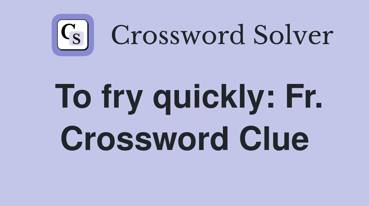 To fry quickly: Fr. Crossword Clue