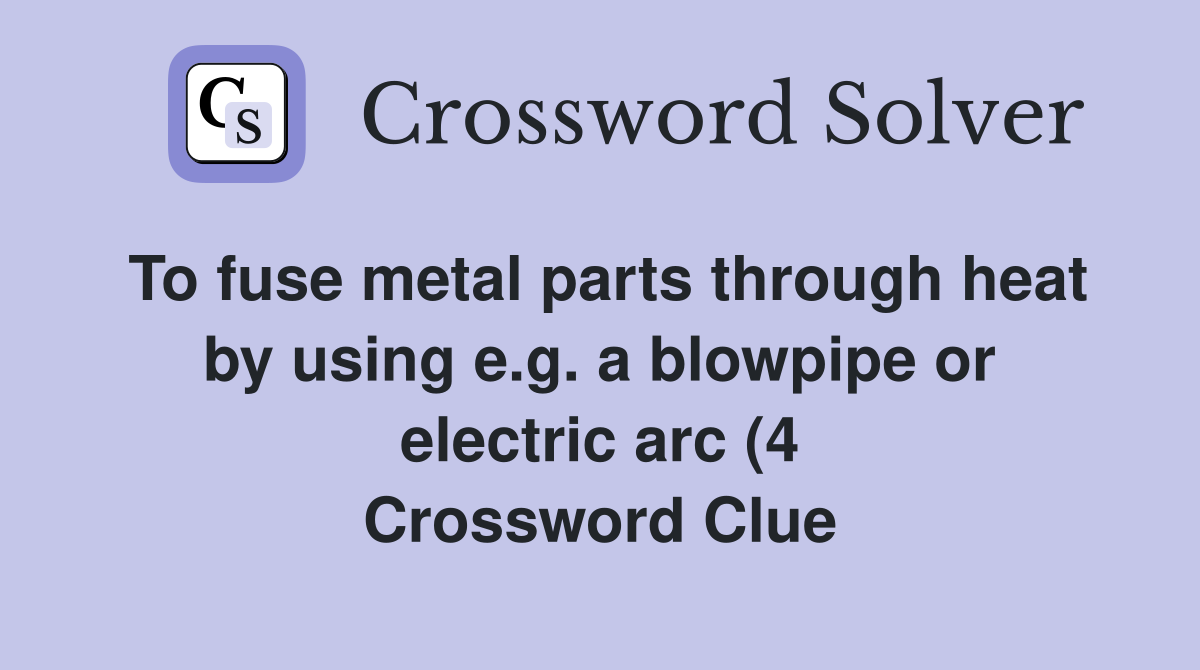 To fuse metal parts through heat by using e g a blowpipe or electric To fuse metal parts through heat by using e g a blowpipe or electric