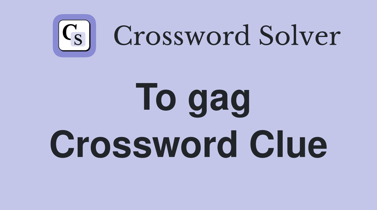 To gag Crossword Clue