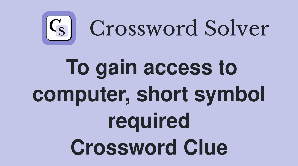 To gain access to computer, short symbol required Crossword Clue