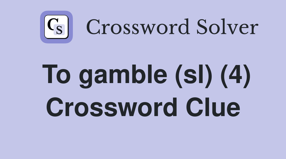 To gamble (sl) (4) Crossword Clue