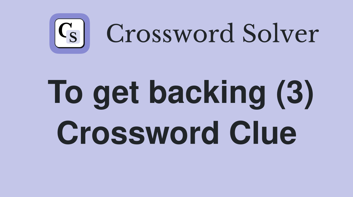 To get backing (3) Crossword Clue