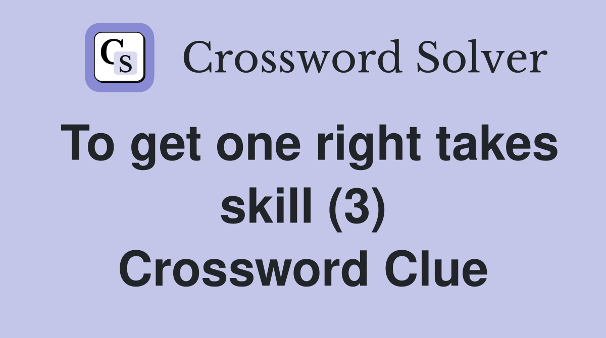 To get one right takes skill (3) Crossword Clue