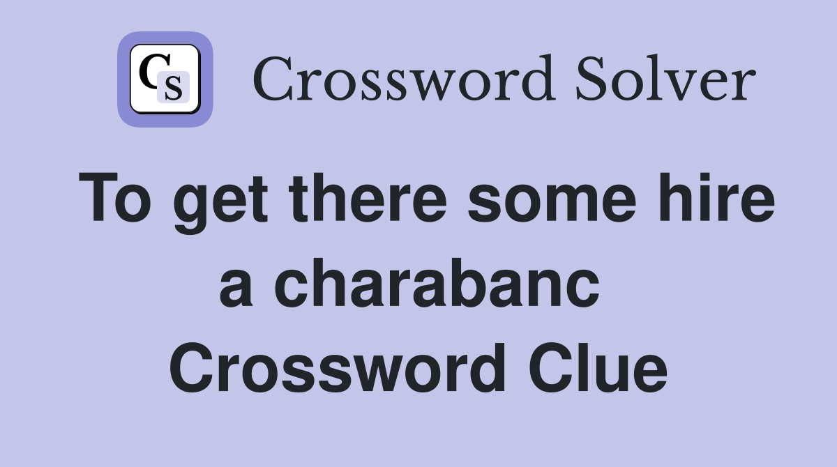 To get there some hire a charabanc  Crossword Clue