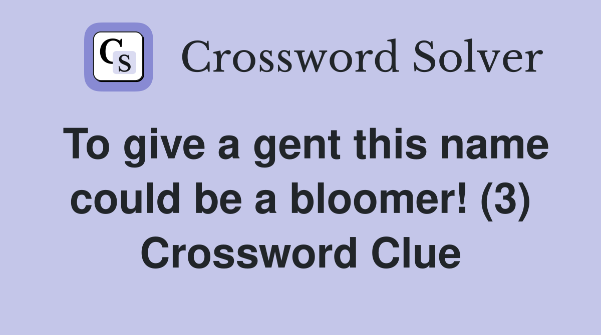To give a gent this name could be a bloomer! (3) Crossword Clue
