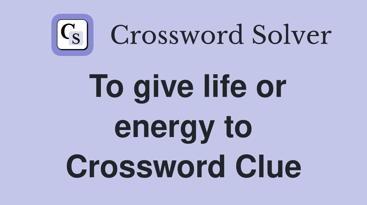 To give life or energy to Crossword Clue