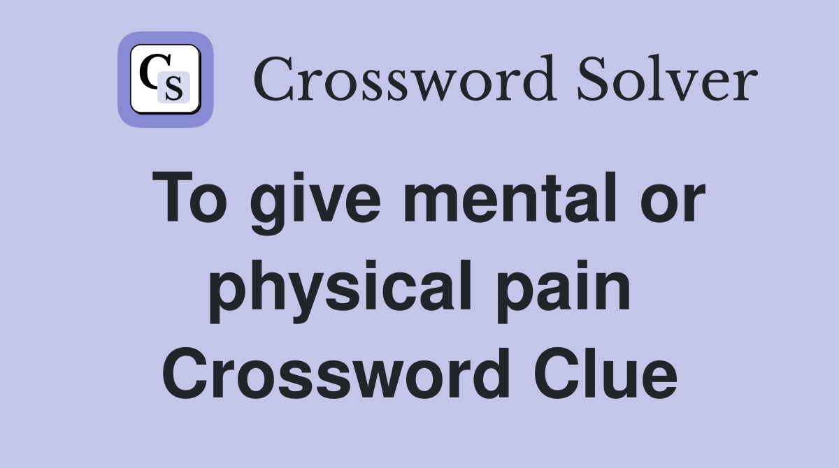 To give mental or physical pain Crossword Clue