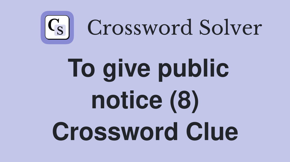 To give public notice (8) Crossword Clue
