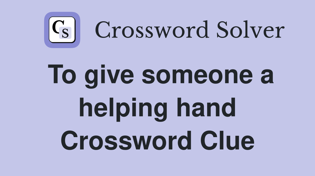 To give someone a helping hand Crossword Clue