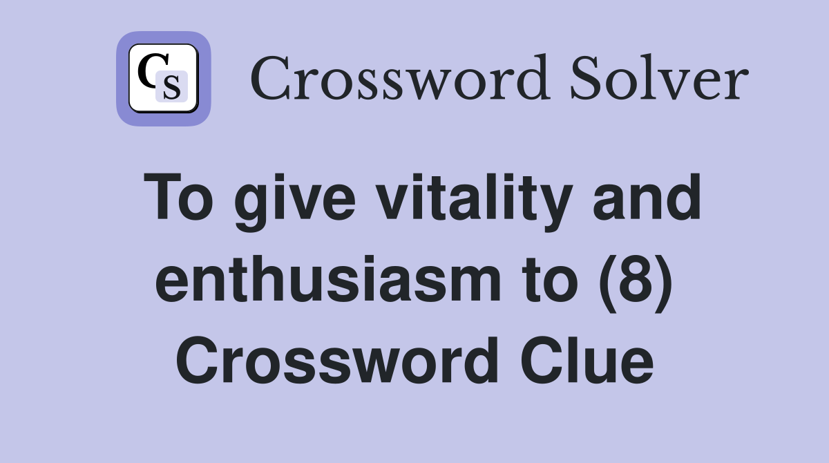To give vitality and enthusiasm to (8) Crossword Clue