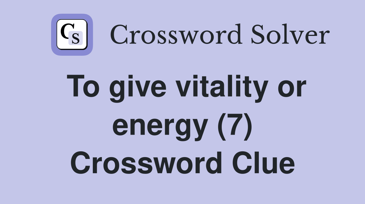 To give vitality or energy (7) Crossword Clue