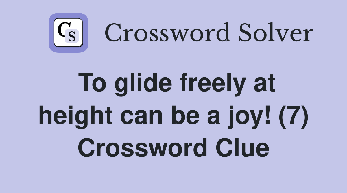 To glide freely at height can be a joy! (7) Crossword Clue