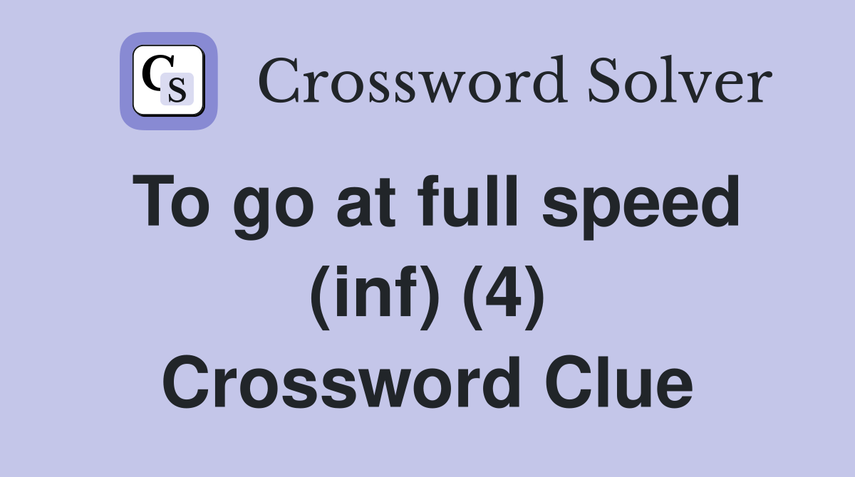 To go at full speed (inf) (4) Crossword Clue