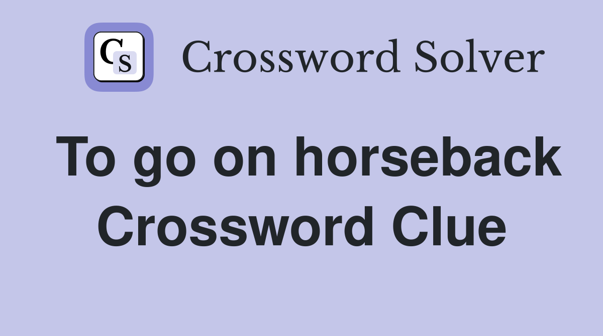 To go on horseback Crossword Clue