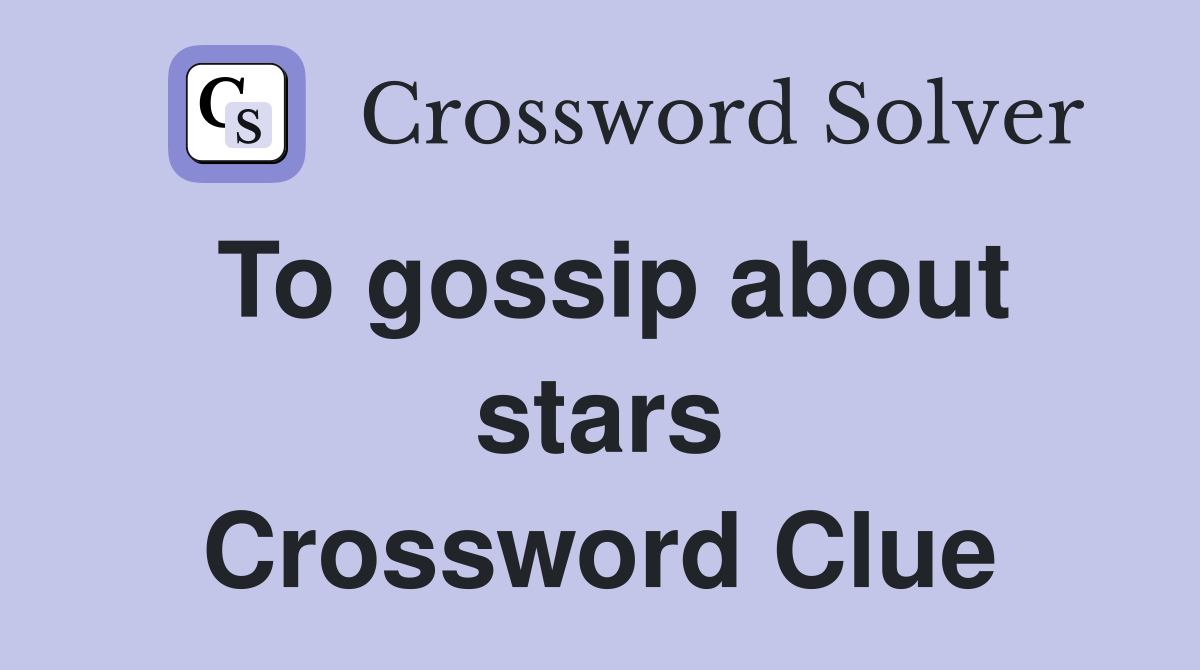 To gossip about stars Crossword Clue